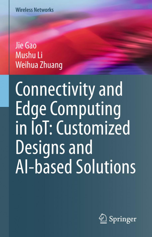Connectivity And Edge Computing In Iot Customized Designs And Aibased Solutions 1st Ed 2021 Gao