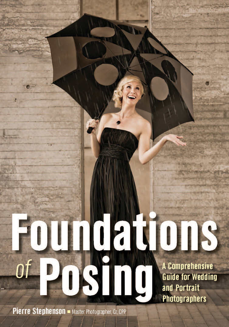 Foundations Of Posing A Comprehensive Guide For Wedding And Portrait Photographers Pierre Stephenson