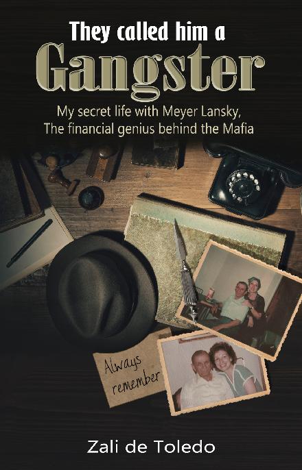 They Called Him A Gangster My Secret Life With Meyer Lansky The Financial Genius Behind The Mafia Zali De Toledo