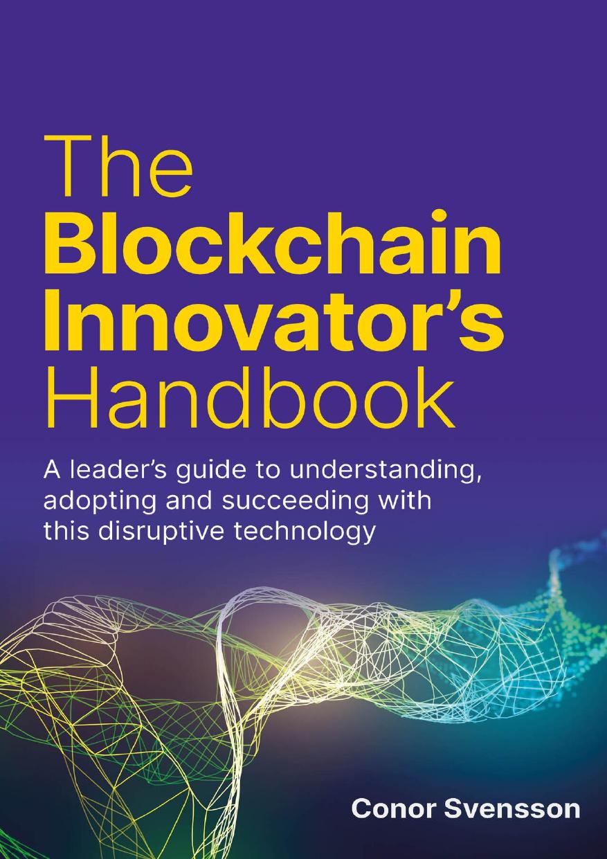The Blockchain Innovators Handbook A Leaders Guide To Understanding Adopting And Succeeding With This Disruptive Technology Svensson