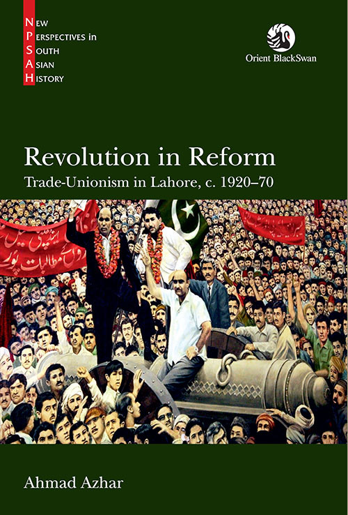 Revolution In Reform Tradeunionism In Lahore C 192070 Ahmad Azhar