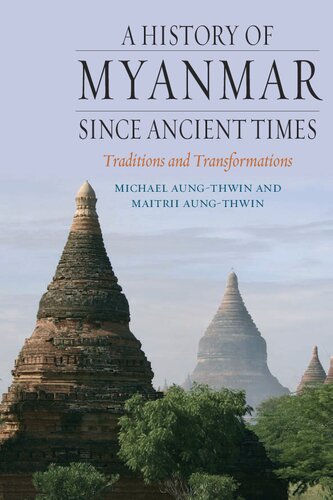 A History Of Myanmar Since Ancient Times Traditions And Transformations Michael A Aungthwin