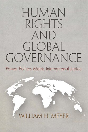 Human Rights And Global Governance Power Politics Meets International Justice William H Meyer