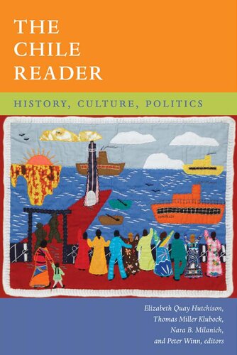 The Chile Reader History Culture Politics Elizabeth Quay Hutchison Editor