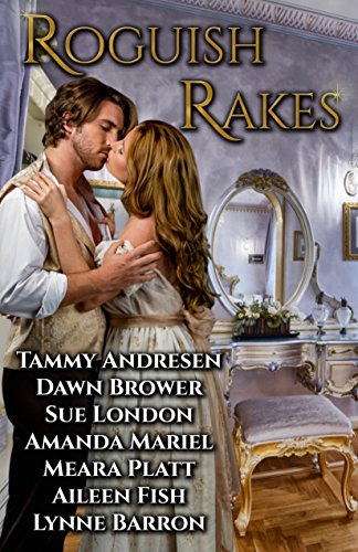Roguish Rakes 1st Edition Tammy Andresen Dawn Brower Sue London Amanda Mariel Meara Platt Aileen Fish Lynne Barron