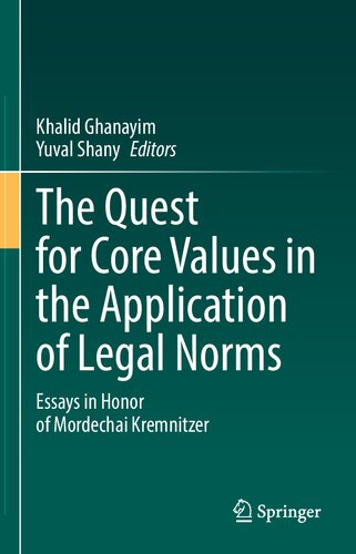 The Quest For Core Values In The Application Of Legal Norms Essays In Honor Of Mordechai Kremnitzer 1st Ed 2021 Khalid Ghanayim Editor