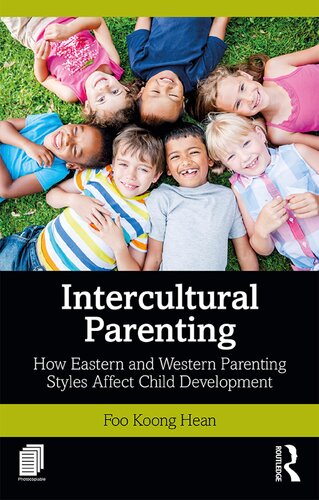 Intercultural Parenting How Eastern And Western Parenting Styles Affect Child Development 1st Edition Koong Hean Foo