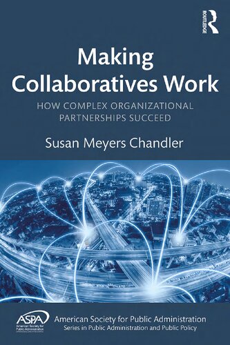 Making Collaboratives Work How Complex Organizational Partnerships Succeed 1st Edition Susan Meyers Chandler