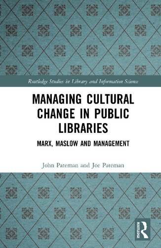Managing Cultural Change In Public Libraries Marx Maslow And Management 1st Edition John Pateman