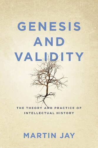Genesis And Validity The Theory And Practice Of Intellectual History Martin Jay