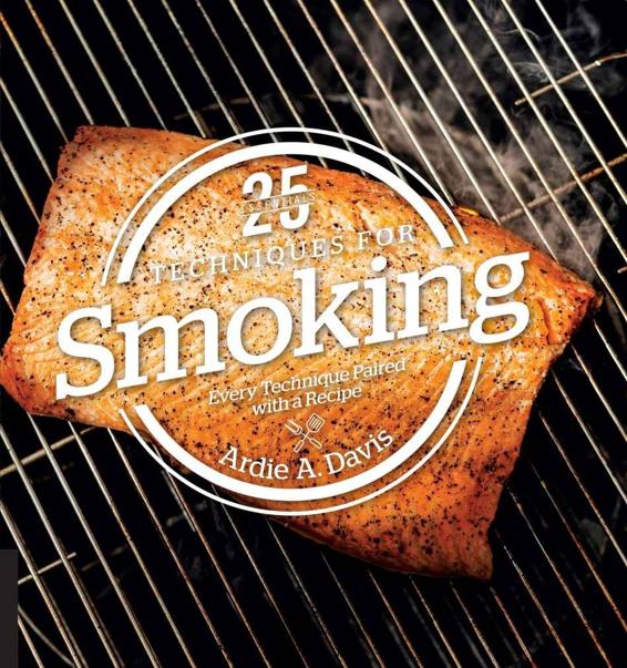 25 Essentials 05 Techniques For Smoking Every Technique Paired With A Recipe Ardie A Davis