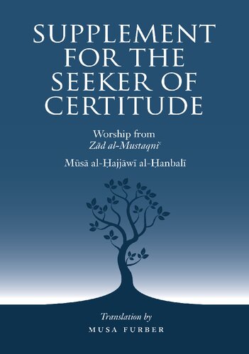 Supplement For The Seeker Of Certitude The Book Of Worship From Zad Almustaqni Musa Alhajjawi Steven Musa Woodward Furber Translator