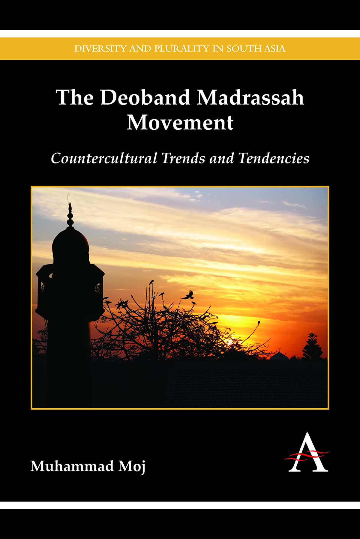 The Deoband Madrassah Movement Countercultural Trends And Tendencies Muhammad Moj