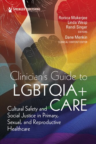 Clinicians Guide To Lgbtqia Care Cultural Safety And Social Justice In Primary Sexual And Reproductive Healthcare 1st Edition Ronica Mukerjee