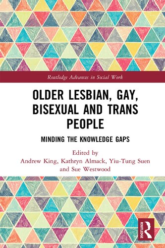 Older Lesbian Gay Bisexual And Trans People Minding The Knowledge Gaps 1st Edition Andrew King Editor