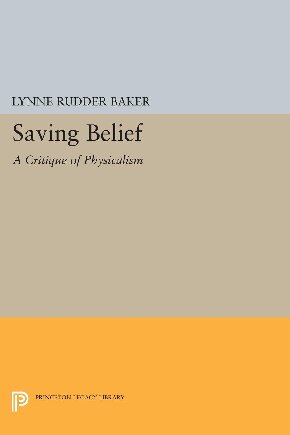 Saving Belief A Critique Of Physicalism Lynne Rudder Baker