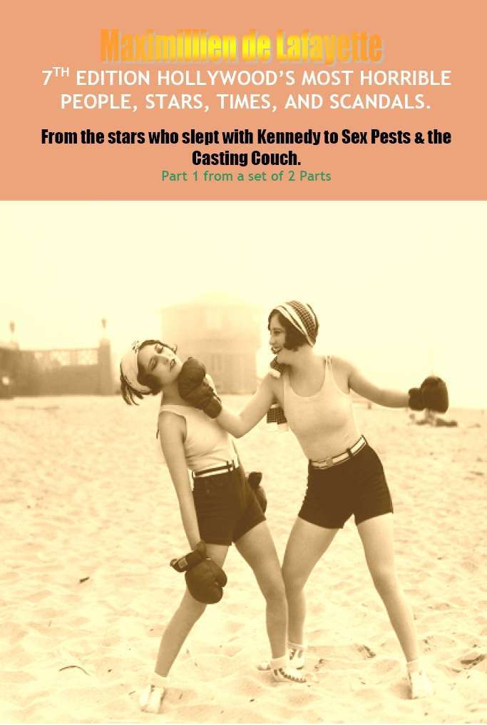 Hollywoods Most Horrible People Stars Times And Scandals From The Stars Who Slept With Kennedy To Sex Pests The Casting Couch Pt 1 7th Ed Maximillien De Lafayette