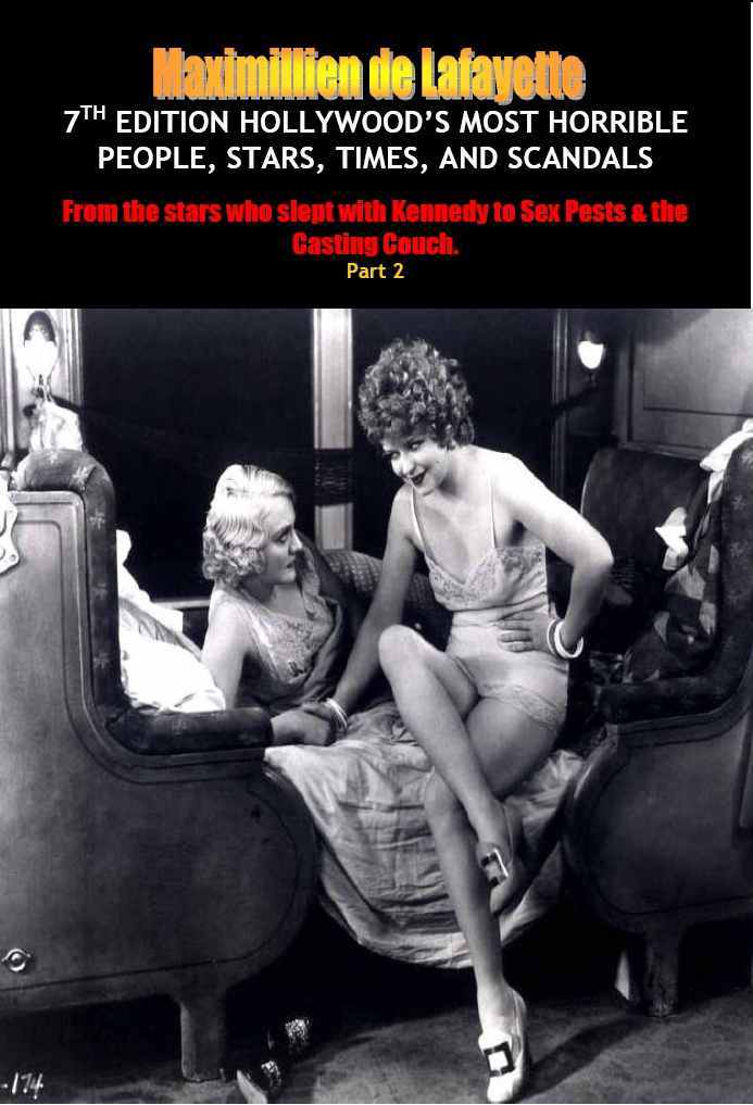 Hollywoods Most Horrible People Stars Times And Scandals From The Stars Who Slept With Kennedy To Sex Pests The Casting Couch Pt 2 7th Ed Maximillien De Lafayette