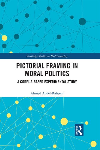 Pictorial Framing In Moral Politics A Corpusbased Experimental Study 1st Edition Ahmed Abdelraheem