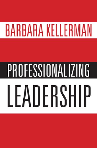 Professionalizing Leadership Barbara Kellerman