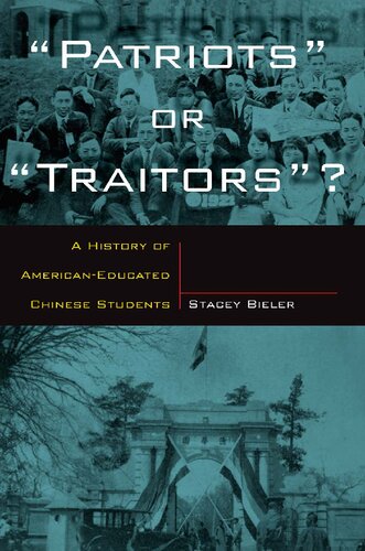 Patriots Or Traitors A History Of American Educated Chinese Students 1st Edition Stacey Bieler