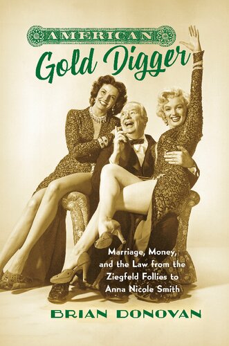 American Gold Digger Marriage Money And The Law From The Ziegfeld Follies To Anna Nicole Smith Gender And American Culture Illustrated Donovan