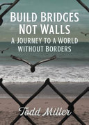 Build Bridges Not Walls A Journey To A World Without Borders City Lights Open Media Miller