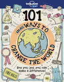101 Small Ways To Change The World Lonely Planet Kids 1st Edition Lonely Planet Kids