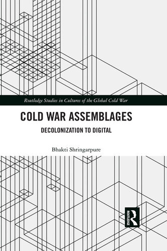 Cold War Assemblages Routledge Studies In Cultures Of The Global Cold War Bhakti Shringarpure