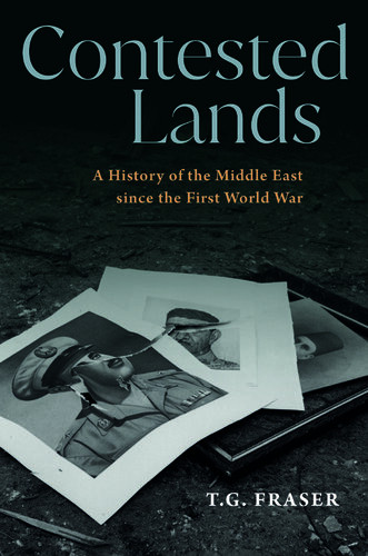 Contested Lands A History Of The Middle East Since The First World War Fraser