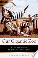 Our Gigantic Zoo A German Quest To Save The Serengeti Lekan