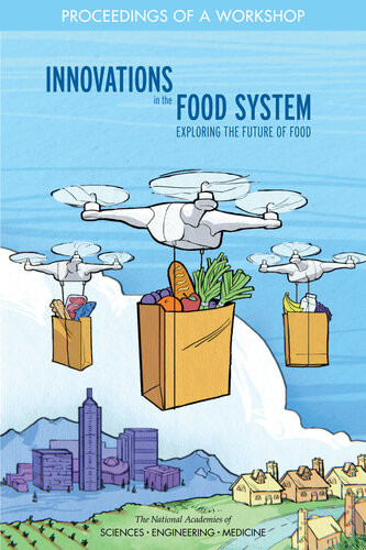 Innovations In The Food System Exploring The Future Of Food Proceedings Of A Workshop 1st Edition National Academies Of Sciences