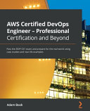 Aws Certified Devops Engineer Professional Certification And Beyond Pass The Dopc01 Exam And Prepare For The Real World Using Case Studies And Reallife Examples Adam Book