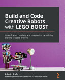 Build And Code Creative Robots With Lego Boost Unleash Your Creativity And Imagination By Building Exciting Robotics Projects Shah
