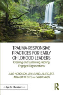 Traumaresponsive Practices For Early Childhood Leaders Creating And Sustaining Healing Engaged Organizations 1st Edition Nicholson