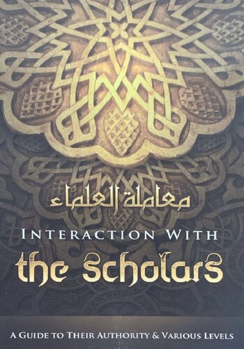 Interaction With The Scholars A Guide To Their Authority And Various Levels First Edition Shaykh Muhammad Baazmool