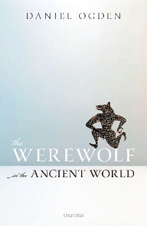 The Werewolf In The Ancient World Ogden Daniel