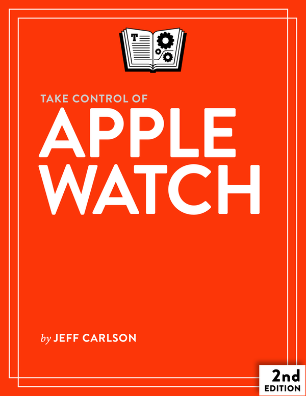 Take Control Of Apple Watch 2nd Edition Version 201 2nd Jeff Carlson