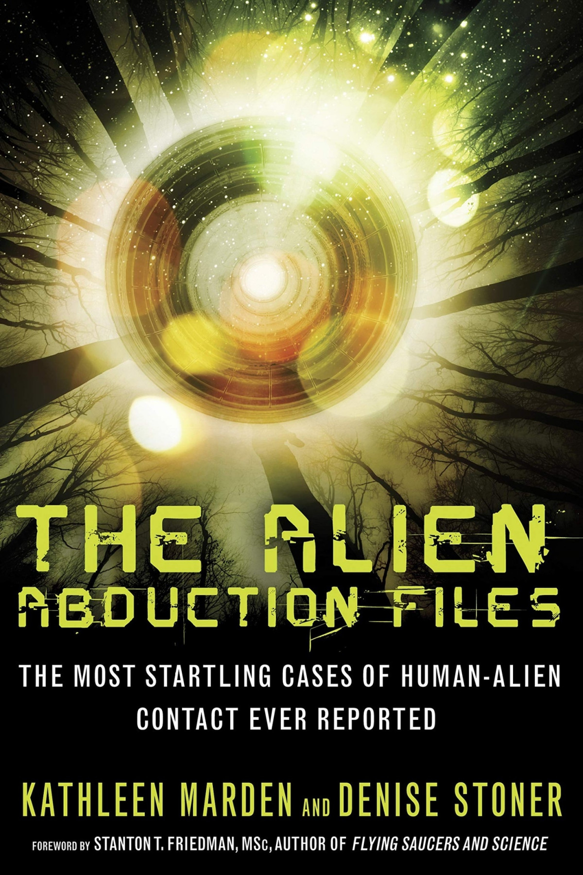 The Alien Abduction Files The Most Startling Cases Of Human Alien Contact Ever Reported Kathleen Marden Denise Stoner