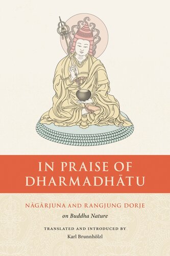 In Praise Of Dharmadhatu Nagarjuna And Rangjung Dorje On Buddha Nature 2021th Edition Nagarjuna Rangjung Dorge Karl Brunnhlzl