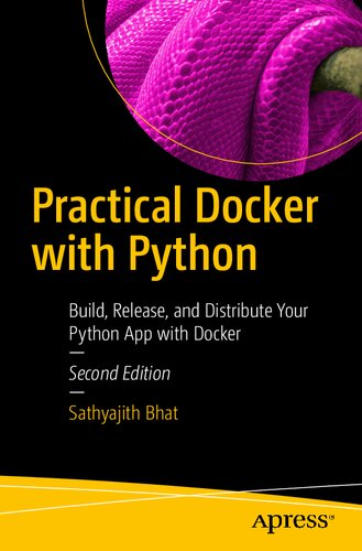 Practical Docker With Python Build Release And Distribute Your Python App With Docker 2nd Edition Sathyajith Bhat
