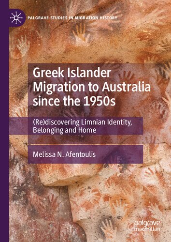 Greek Islander Migration To Australia Since The 1950s Rediscovering Limnian Identity Belonging And Home 1st Edition Melissa N Afentoulis