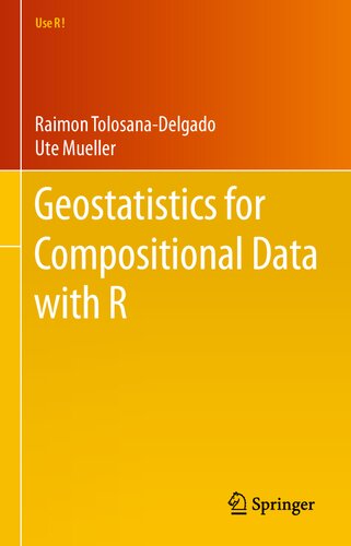 Geostatistics For Compositional Data With R 1st Ed 2021 Raimon Tolosanadelgado Ute Mueller