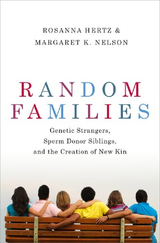 Random Families Genetic Strangers Sperm Donor Siblings And The Creation Of New Kin 1st Edition Rosanna Hertz