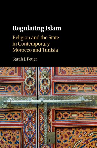 Regulating Islam Religion And The State In Contemporary Morocco And Tunisia Sarah J Feuer