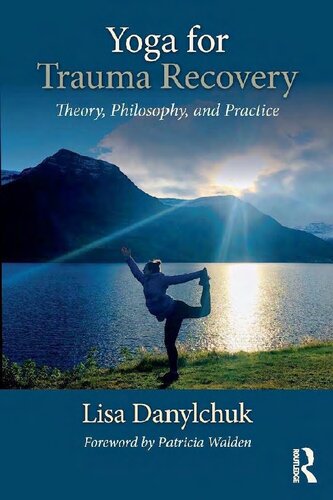 Yoga For Trauma Recovery Theory Philosophy And Practice 1st Edition Lisa Danylchuk