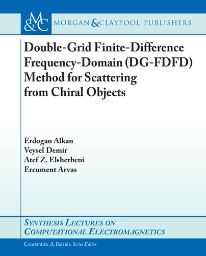 Doublegrid Finitedifference Frequencydomain Dgfdfd Method For Scattering From Chiral Objects Atef Z Elsherbeni Erdogan Alkan Veysel Demir Ercument Arvas