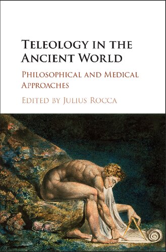 Teleology In The Ancient World Philosophical And Medical Approaches Julius Rocca Editor