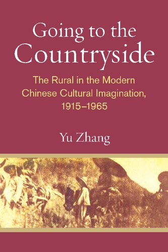 Going To The Countryside The Rural In The Modern Chinese Cultural Imagination 19151965 Yu Zhang