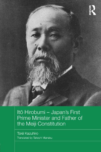 Ito Hirobumi Japans First Prime Minister And Father Of The Meiji Constitution Takii Kazuhiro